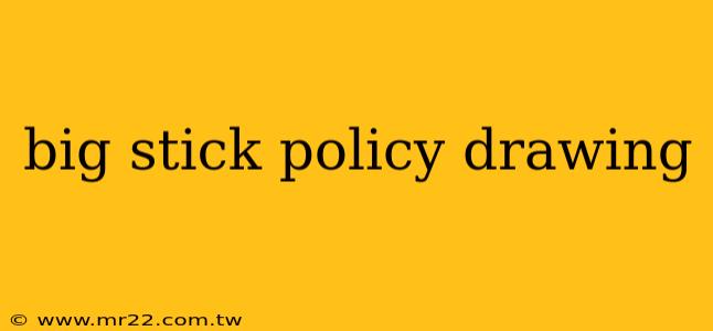 big stick policy drawing
