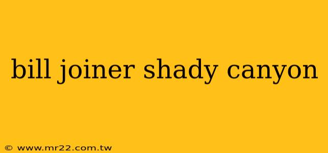 bill joiner shady canyon