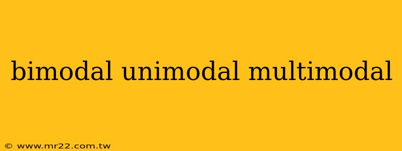 bimodal unimodal multimodal