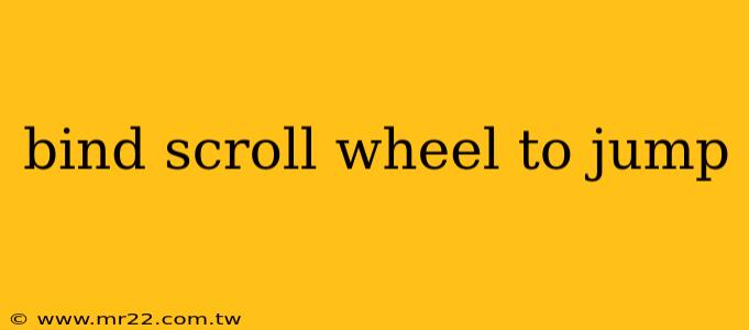 bind scroll wheel to jump