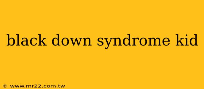 black down syndrome kid