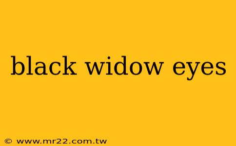 black widow eyes