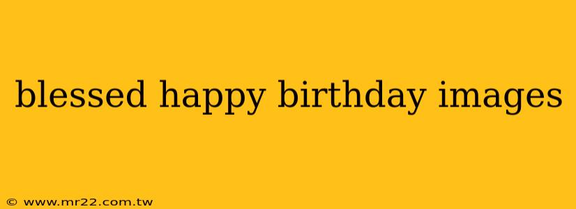 blessed happy birthday images