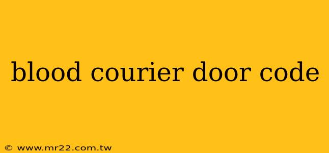 blood courier door code