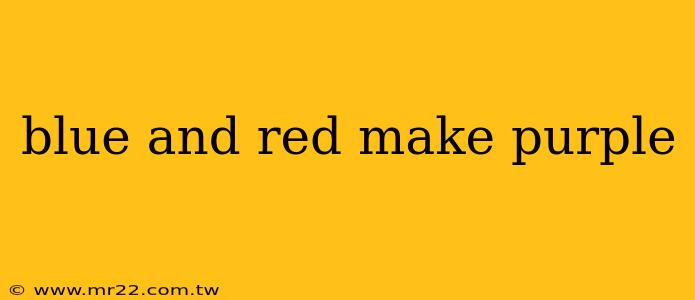 blue and red make purple