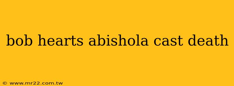 bob hearts abishola cast death