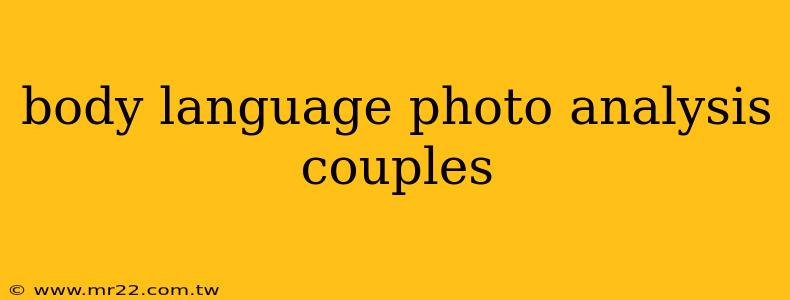 body language photo analysis couples