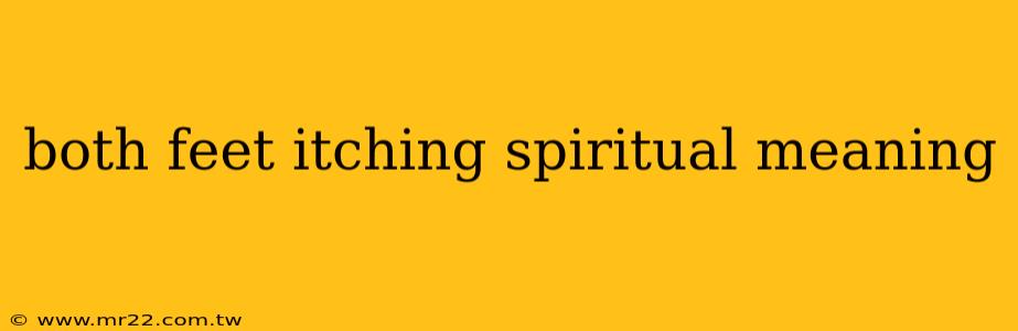 both feet itching spiritual meaning