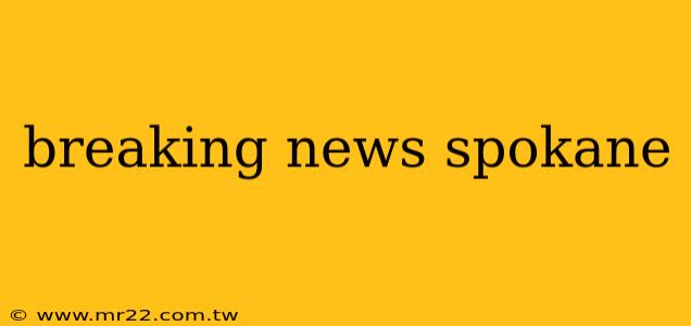 breaking news spokane