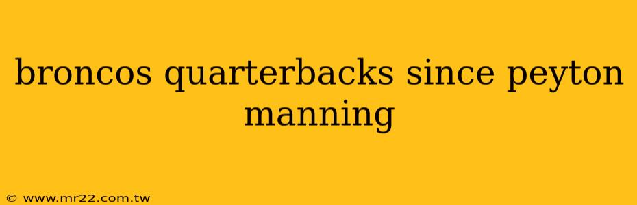 broncos quarterbacks since peyton manning