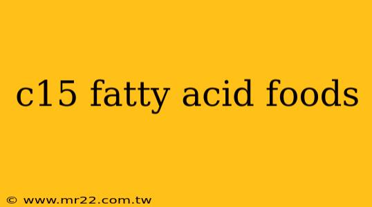 c15 fatty acid foods