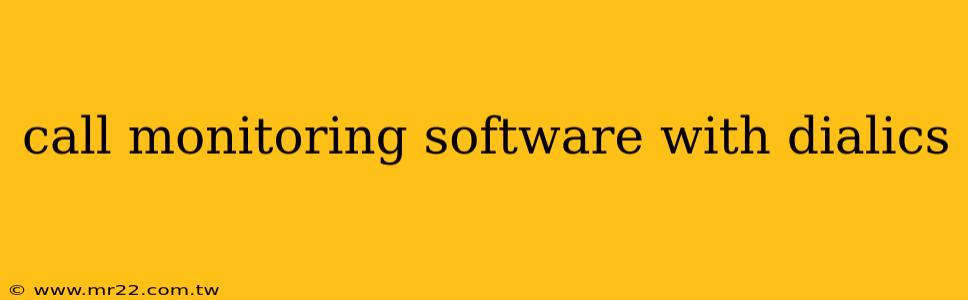 call monitoring software with dialics