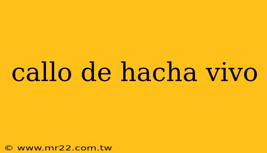 callo de hacha vivo