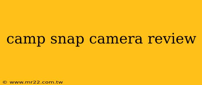 camp snap camera review