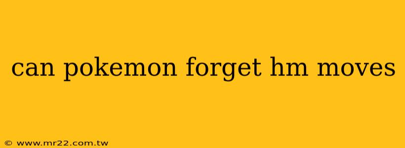 can pokemon forget hm moves