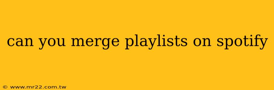 can you merge playlists on spotify