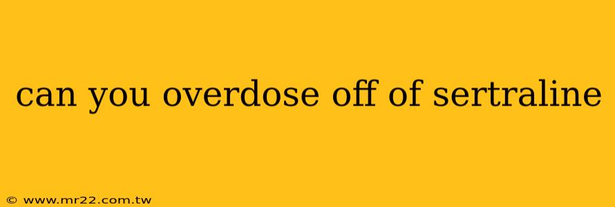 can you overdose off of sertraline