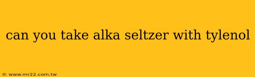 can you take alka seltzer with tylenol