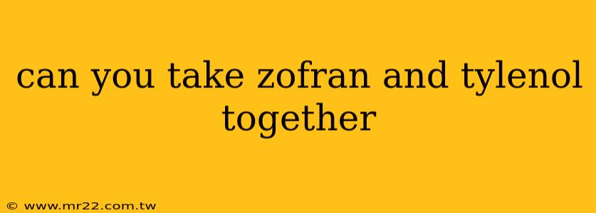 can you take zofran and tylenol together