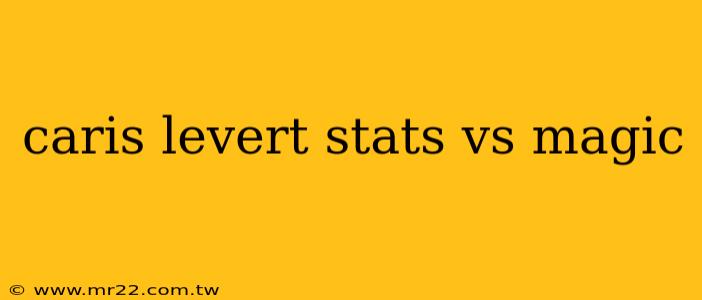 caris levert stats vs magic
