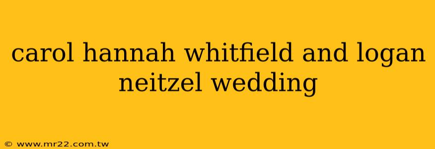 carol hannah whitfield and logan neitzel wedding