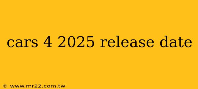 cars 4 2025 release date