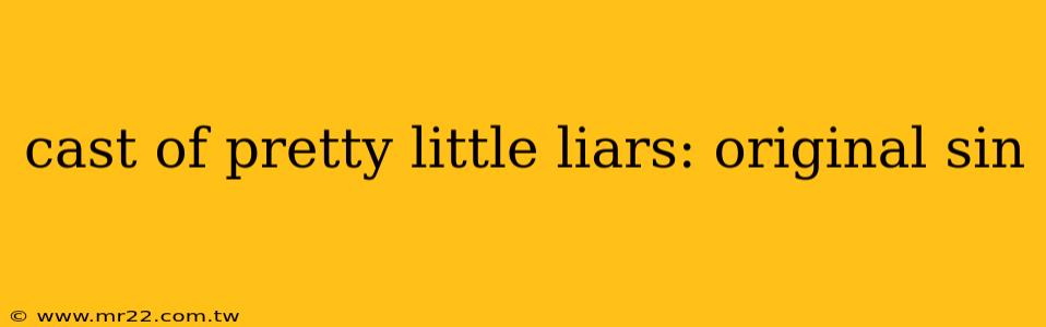 cast of pretty little liars: original sin
