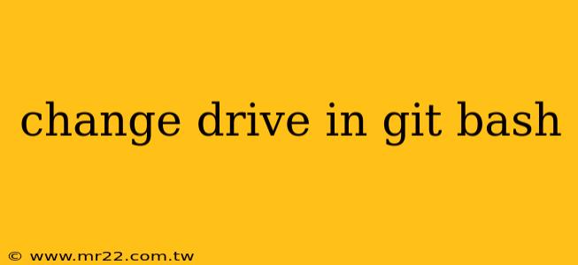 change drive in git bash