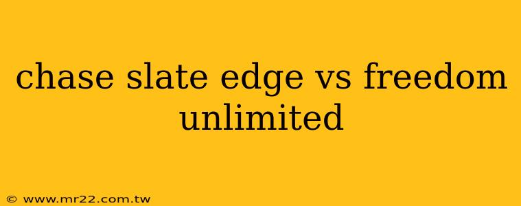 chase slate edge vs freedom unlimited