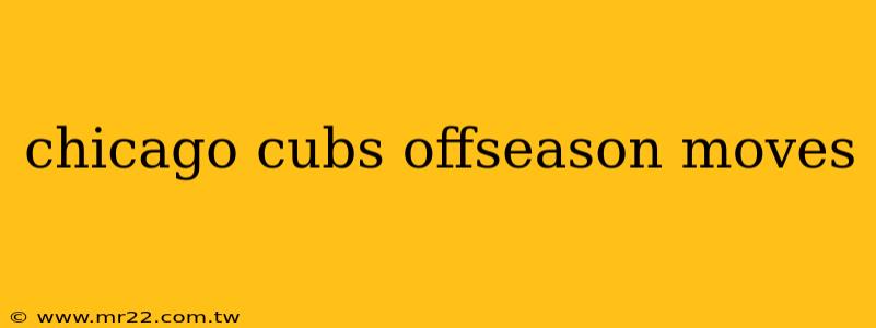 chicago cubs offseason moves