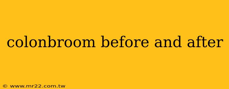 colonbroom before and after