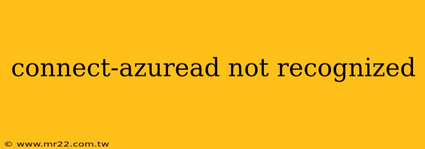 connect-azuread not recognized