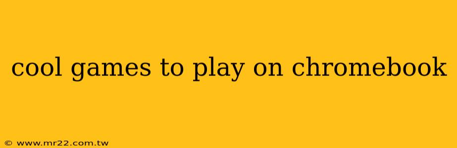 cool games to play on chromebook