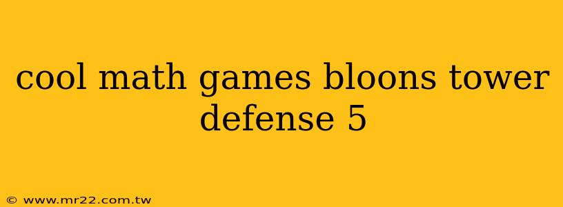 cool math games bloons tower defense 5