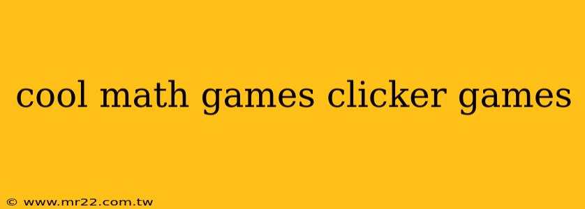 cool math games clicker games