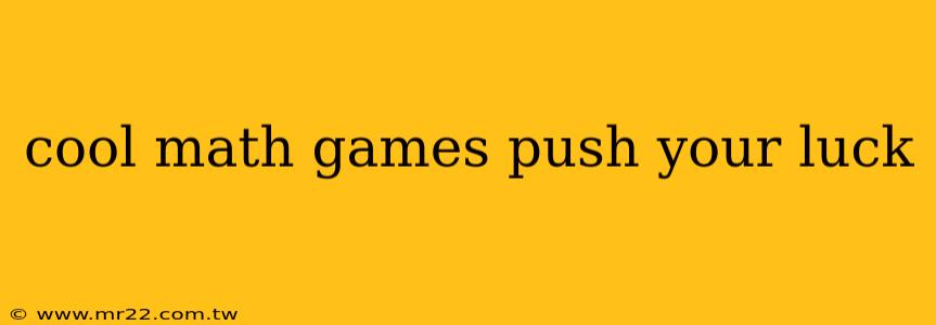cool math games push your luck