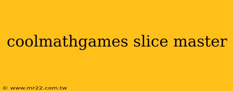 coolmathgames slice master