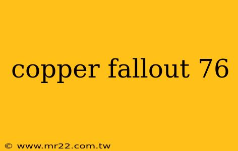 copper fallout 76