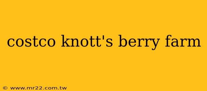 costco knott's berry farm