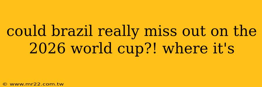 could brazil really miss out on the 2026 world cup?! where it's