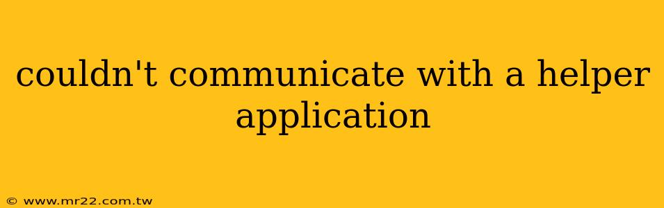 couldn't communicate with a helper application