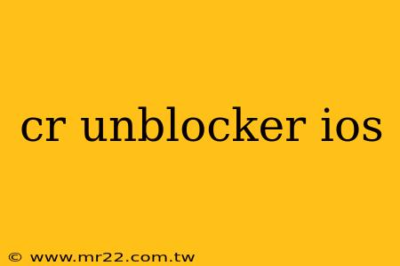 cr unblocker ios