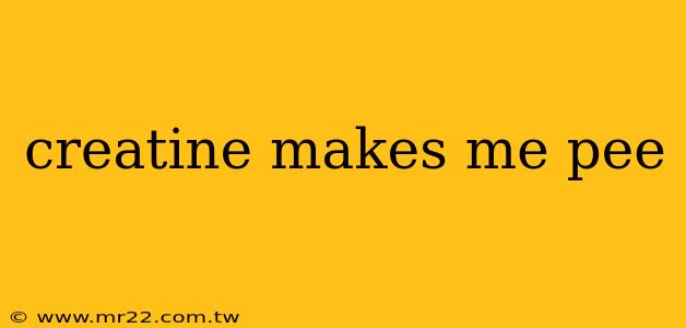 creatine makes me pee