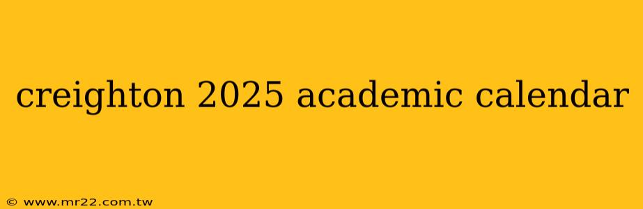 creighton 2025 academic calendar