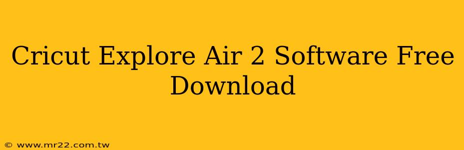 Cricut Explore Air 2 Software Free Download