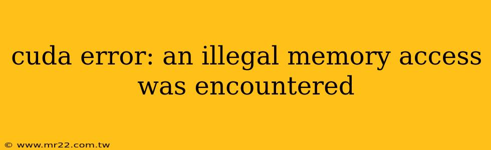 cuda error: an illegal memory access was encountered