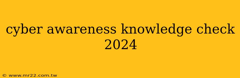 cyber awareness knowledge check 2024