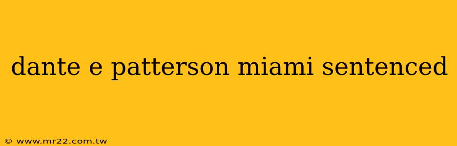 dante e patterson miami sentenced
