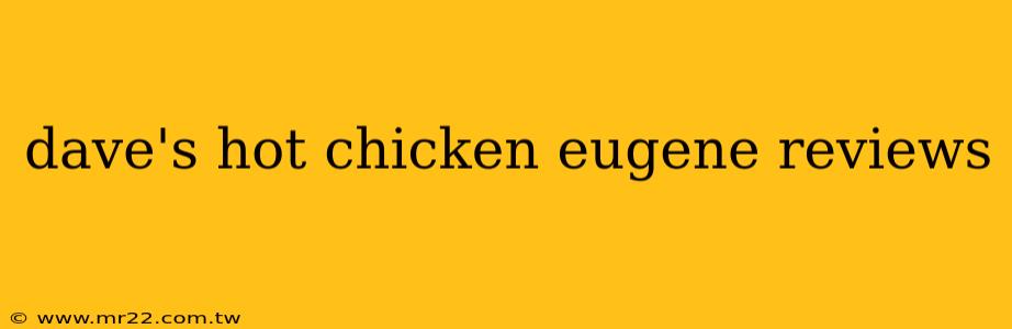 dave's hot chicken eugene reviews