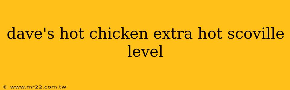 dave's hot chicken extra hot scoville level